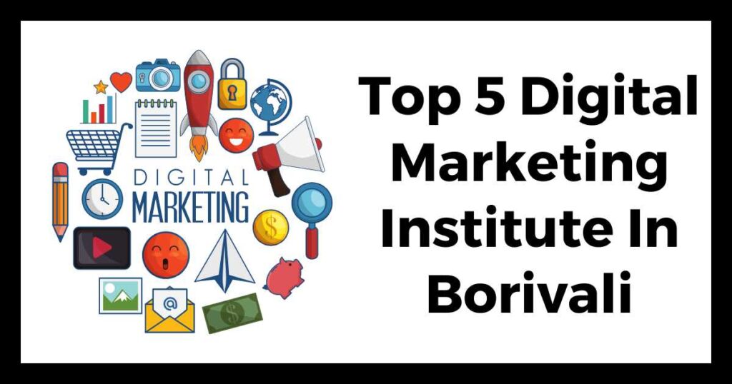 Top 5 Digital Marketing Institute In Borivali To Skyrocket Your Career